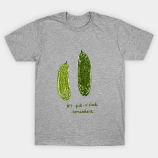 It's pickle o'clock somewhere T-Shirt